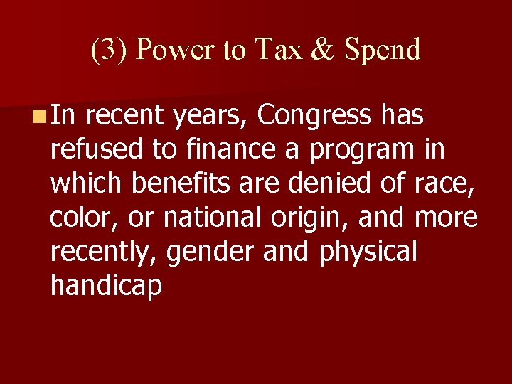 (3) Power to Tax & Spend n In recent years, Congress has refused to