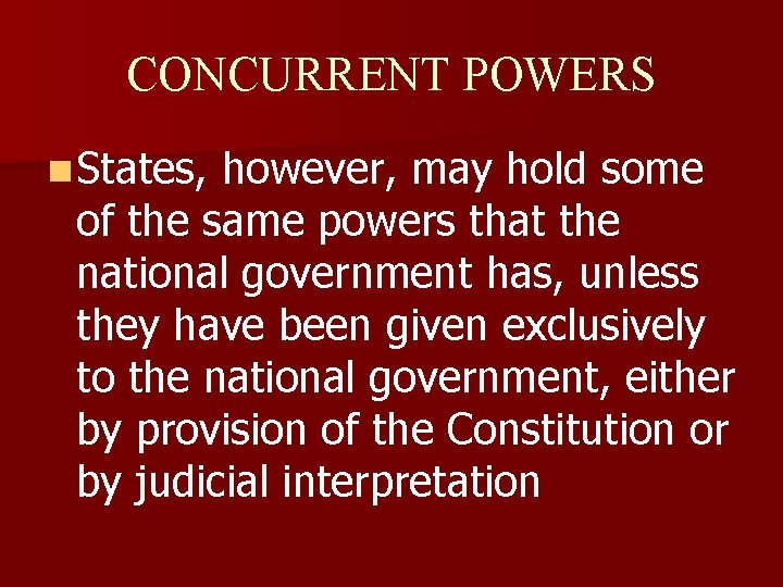 CONCURRENT POWERS n States, however, may hold some of the same powers that the