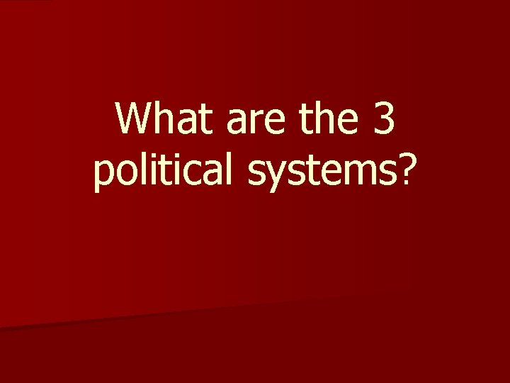 What are the 3 political systems? 