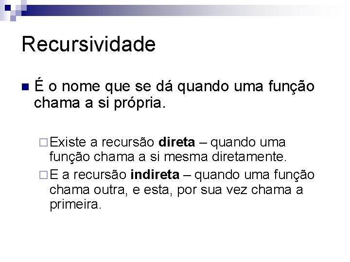 Recursividade n É o nome que se dá quando uma função chama a si
