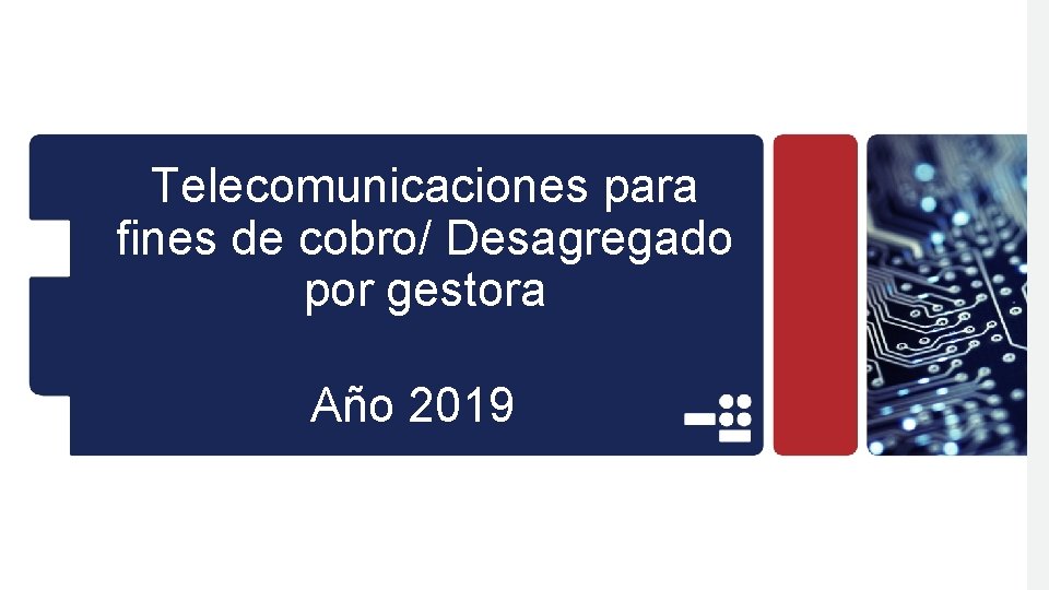 Telecomunicaciones para fines de cobro/ Desagregado por gestora Año 2019 