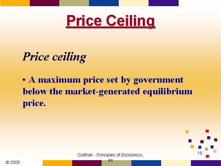 Price Ceiling Price ceiling • A maximum price set by government below the market-generated