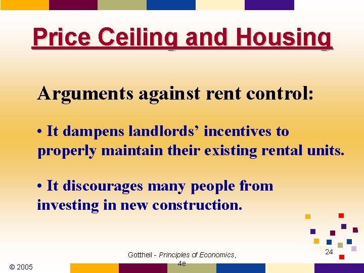 Price Ceiling and Housing Arguments against rent control: • It dampens landlords’ incentives to