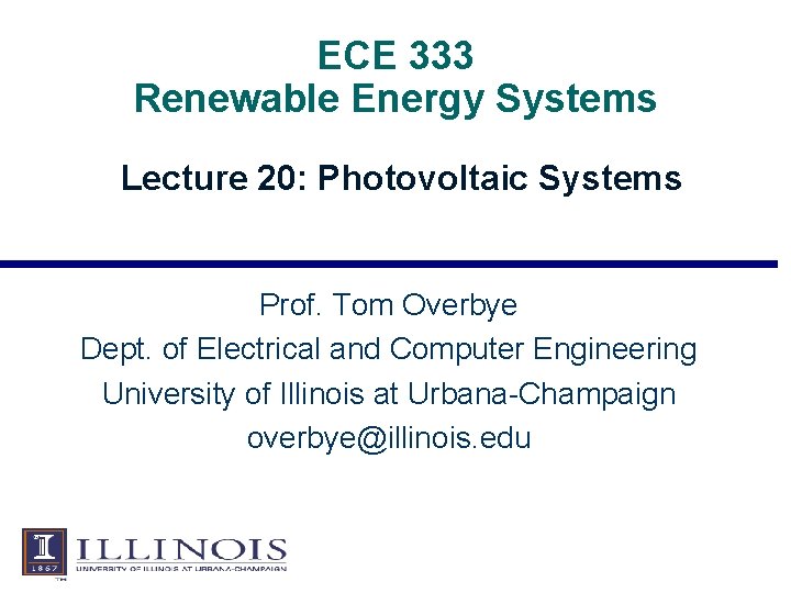 ECE 333 Renewable Energy Systems Lecture 20: Photovoltaic Systems Prof. Tom Overbye Dept. of