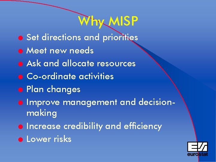 Why MISP l l l l Set directions and priorities Meet new needs Ask