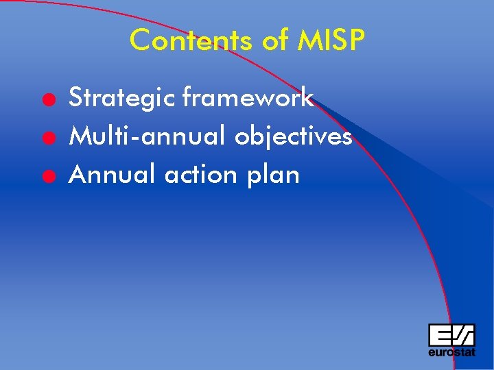 Contents of MISP l l l Strategic framework Multi-annual objectives Annual action plan 