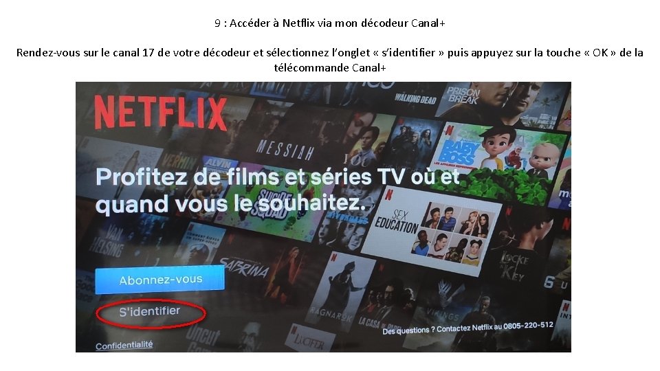 9 : Accéder à Netflix via mon décodeur Canal+ Rendez-vous sur le canal 17