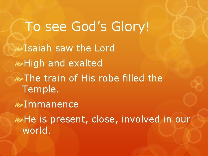 To see God’s Glory! Isaiah saw the Lord High and exalted The train of