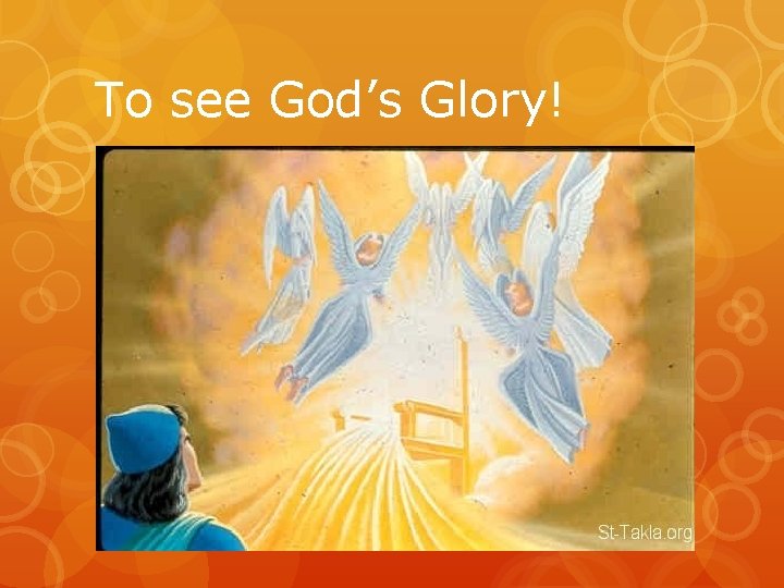 To see God’s Glory! 