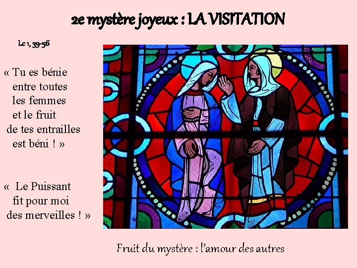 2 e mystère joyeux : LA VISITATION Lc 1, 39 -56 « Tu es