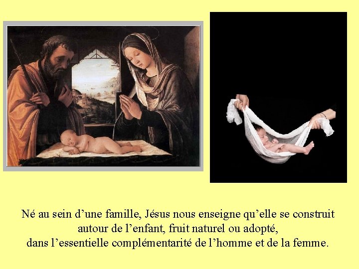 Né au sein d’une famille, Jésus nous enseigne qu’elle se construit autour de l’enfant,