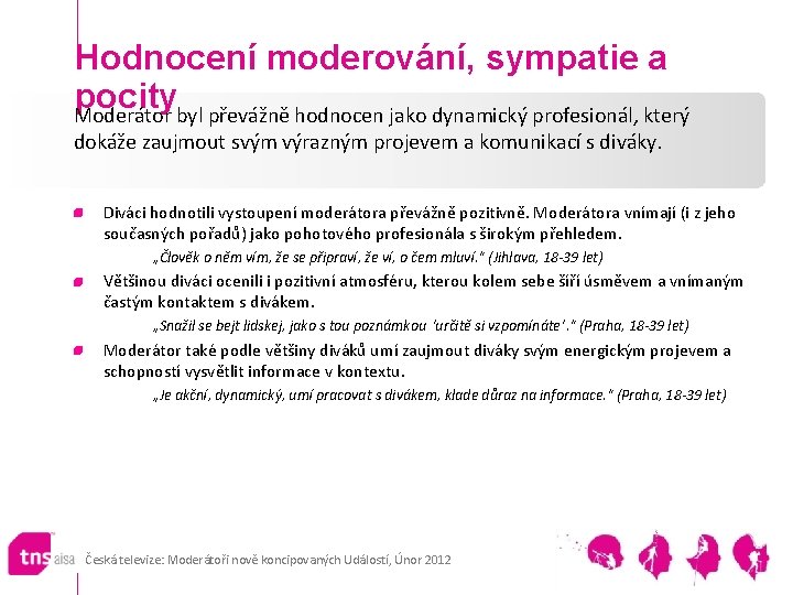 Hodnocení moderování, sympatie a pocity Moderátor byl převážně hodnocen jako dynamický profesionál, který dokáže