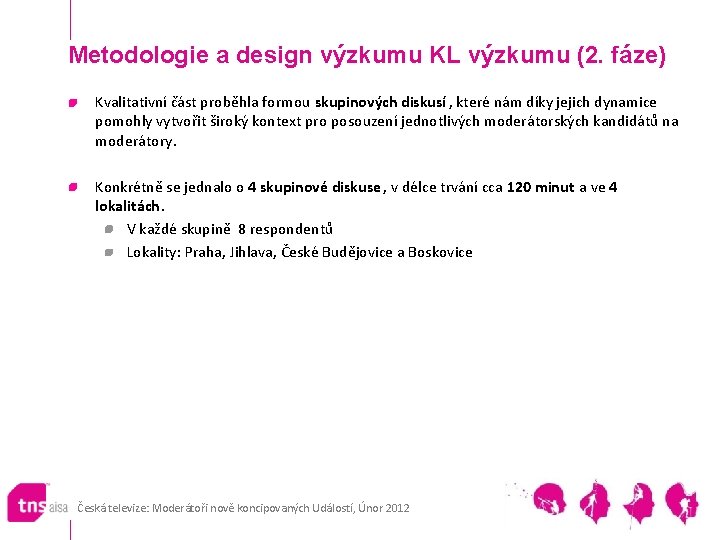 Metodologie a design výzkumu KL výzkumu (2. fáze) Kvalitativní část proběhla formou skupinových diskusí