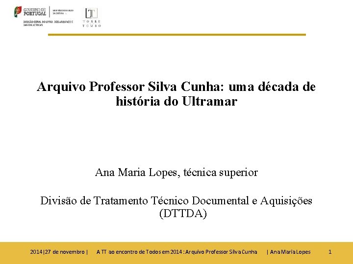 Arquivo Professor Silva Cunha: uma década de história do Ultramar Ana Maria Lopes, técnica