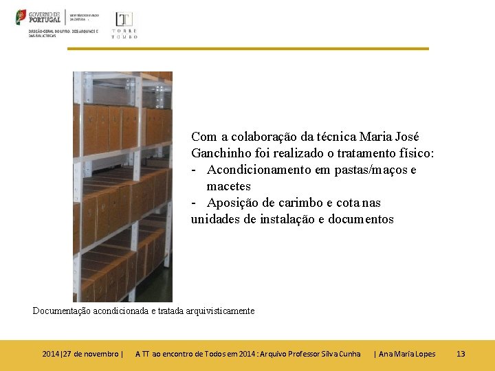 Com a colaboração da técnica Maria José Ganchinho foi realizado o tratamento físico: -