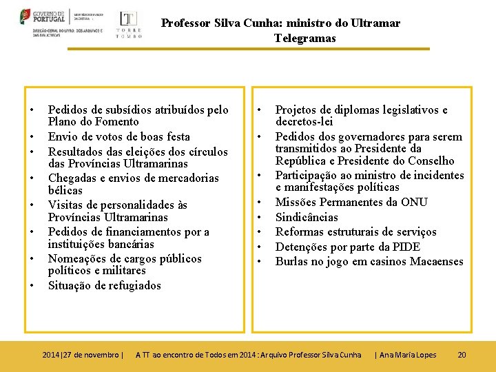 Professor Silva Cunha: ministro do Ultramar Telegramas • • Pedidos de subsídios atribuídos pelo