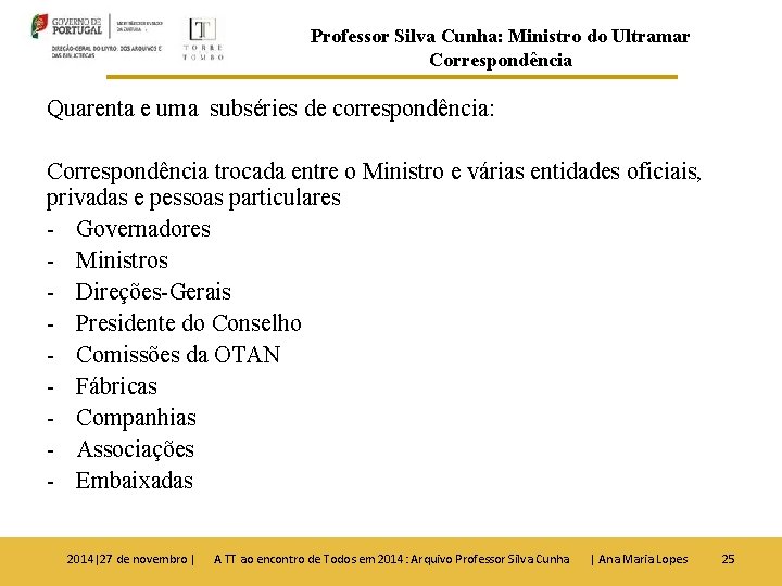 Professor Silva Cunha: Ministro do Ultramar Correspondência Quarenta e uma subséries de correspondência: Correspondência