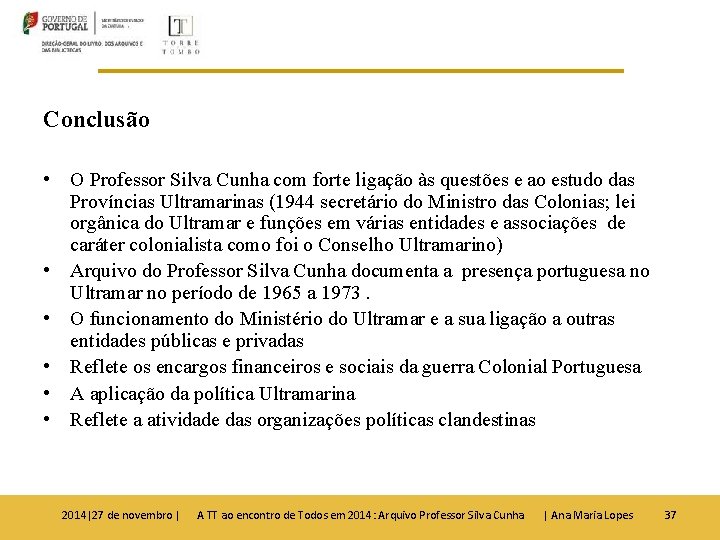 Conclusão • O Professor Silva Cunha com forte ligação às questões e ao estudo