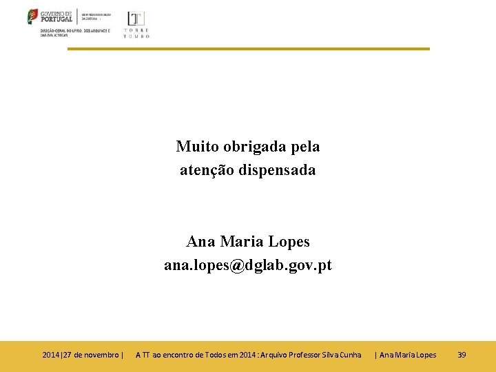 Muito obrigada pela atenção dispensada Ana Maria Lopes ana. lopes@dglab. gov. pt 2014|27 de