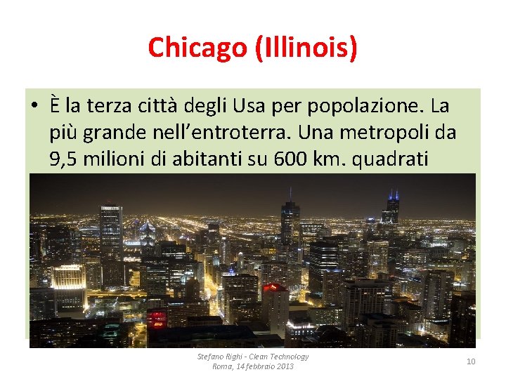 Chicago (Illinois) • È la terza città degli Usa per popolazione. La più grande