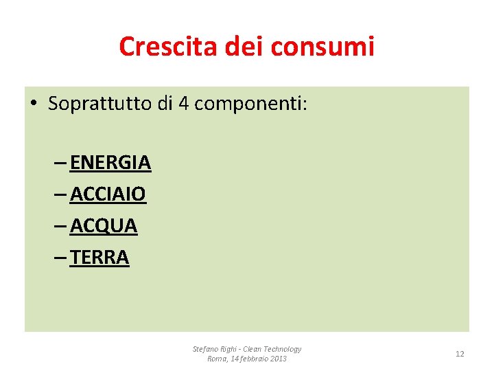 Crescita dei consumi • Soprattutto di 4 componenti: – ENERGIA – ACCIAIO – ACQUA