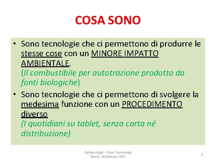 COSA SONO • Sono tecnologie che ci permettono di produrre le stesse con un