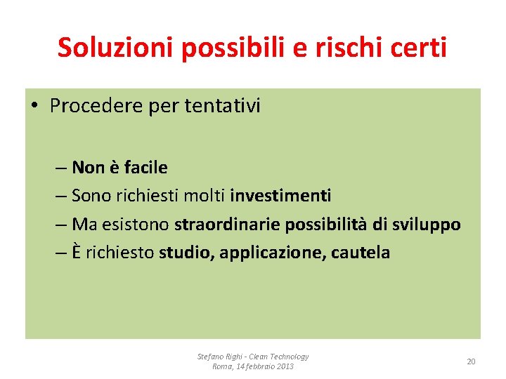 Soluzioni possibili e rischi certi • Procedere per tentativi – Non è facile –