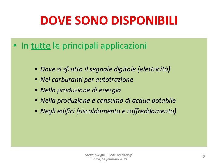 DOVE SONO DISPONIBILI • In tutte le principali applicazioni • • • Dove si