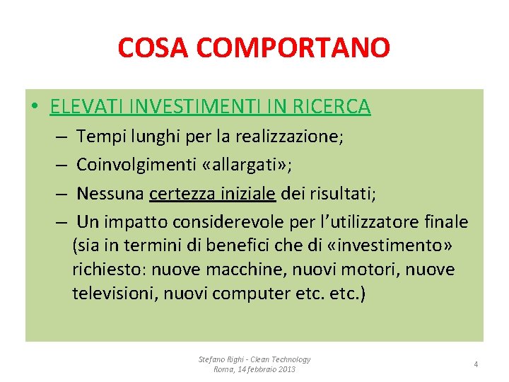COSA COMPORTANO • ELEVATI INVESTIMENTI IN RICERCA – – Tempi lunghi per la realizzazione;