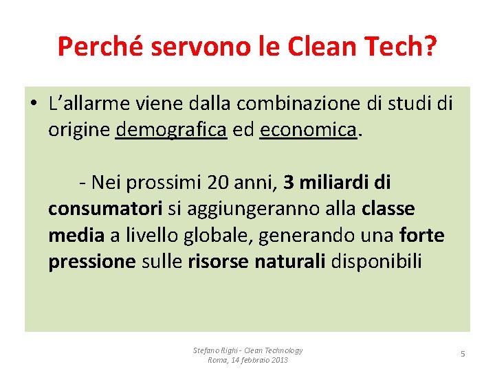 Perché servono le Clean Tech? • L’allarme viene dalla combinazione di studi di origine