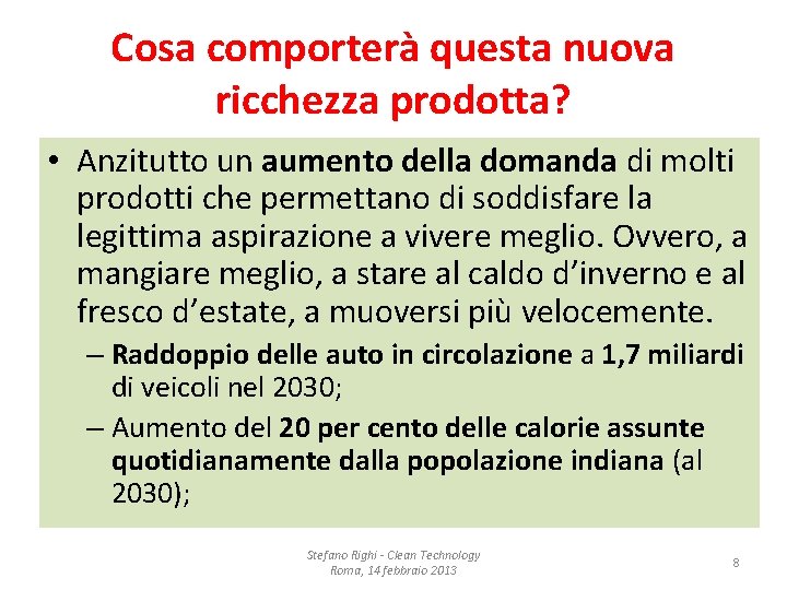 Cosa comporterà questa nuova ricchezza prodotta? • Anzitutto un aumento della domanda di molti