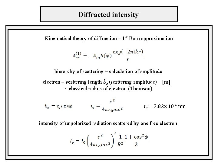 Diffracted intensity Kinematical theory of diffraction – 1 st Born approximation hierarchy of scattering