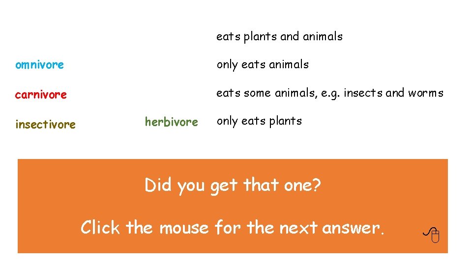 eats plants and animals omnivore only eats animals carnivore eats some animals, e. g. eats plants and animals omnivore only eats animals carnivore eats some animals, e. g.