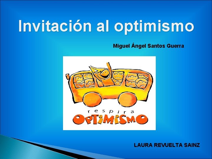 Invitación al optimismo Miguel Ángel Santos Guerra LAURA REVUELTA SAINZ 