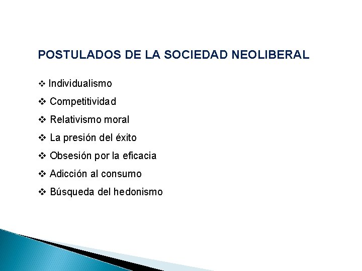 POSTULADOS DE LA SOCIEDAD NEOLIBERAL v Individualismo v Competitividad v Relativismo moral v La