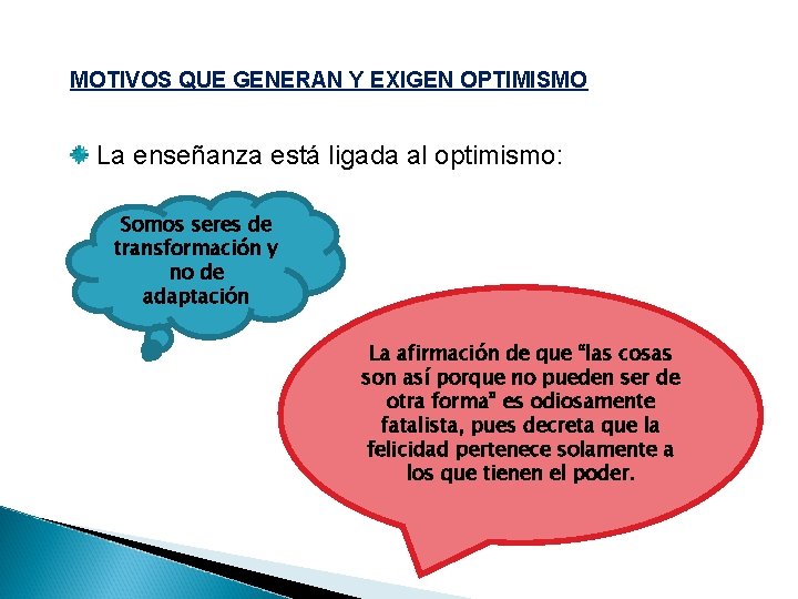 MOTIVOS QUE GENERAN Y EXIGEN OPTIMISMO La enseñanza está ligada al optimismo: Somos seres