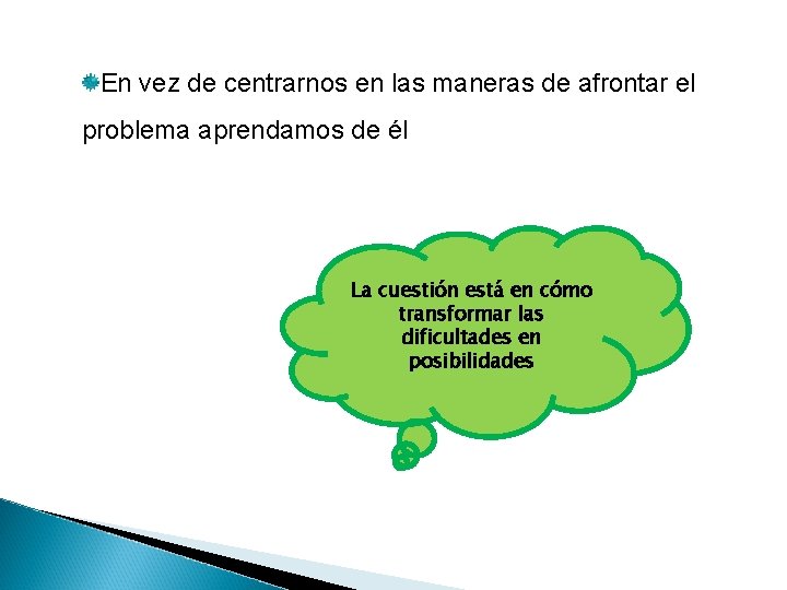 En vez de centrarnos en las maneras de afrontar el problema aprendamos de él