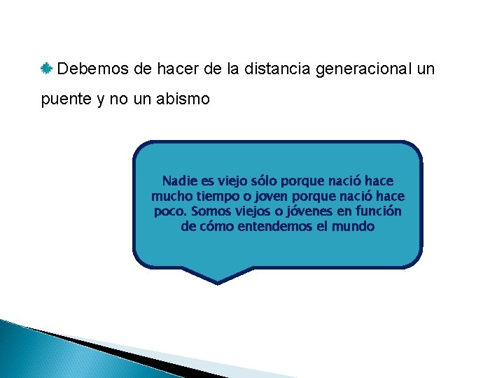 Debemos de hacer de la distancia generacional un puente y no un abismo Nadie