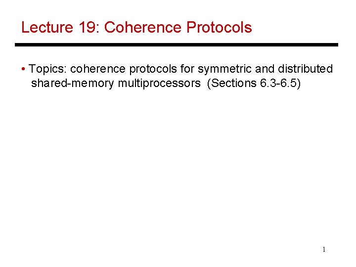 Lecture 19: Coherence Protocols • Topics: coherence protocols for symmetric and distributed shared-memory multiprocessors