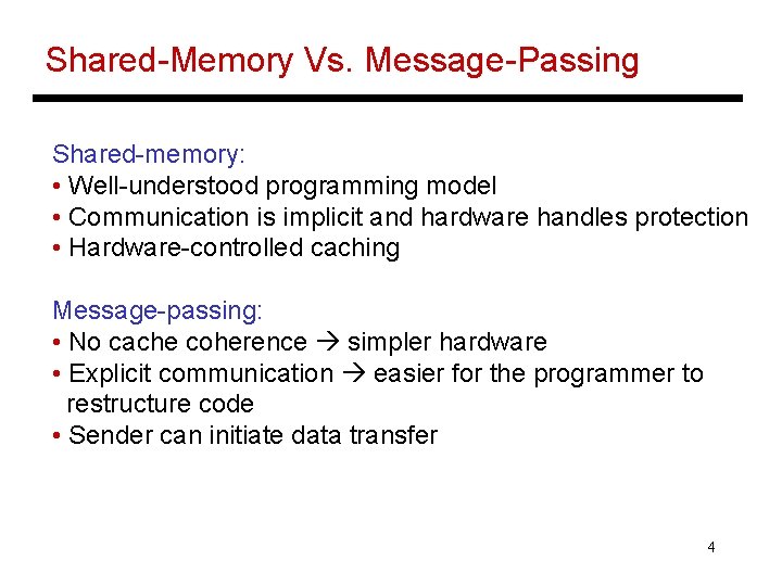 Shared-Memory Vs. Message-Passing Shared-memory: • Well-understood programming model • Communication is implicit and hardware