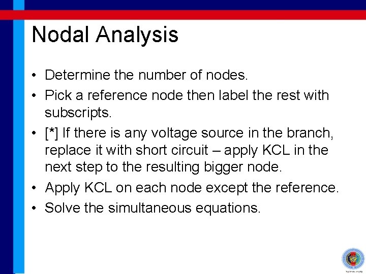 Nodal Analysis • Determine the number of nodes. • Pick a reference node then