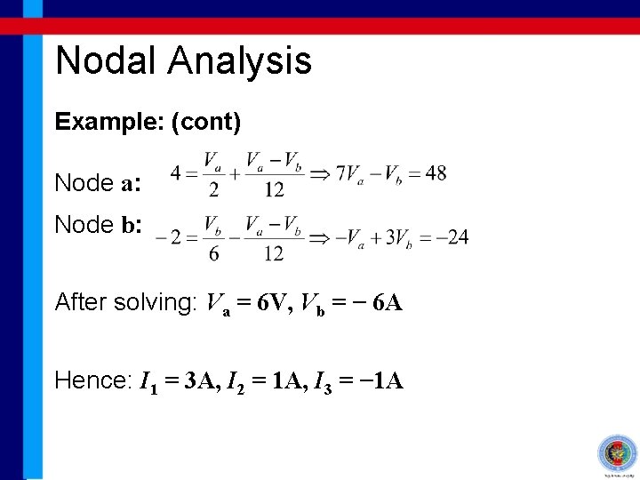 Nodal Analysis Example: (cont) Node a: Node b: After solving: Va = 6 V,