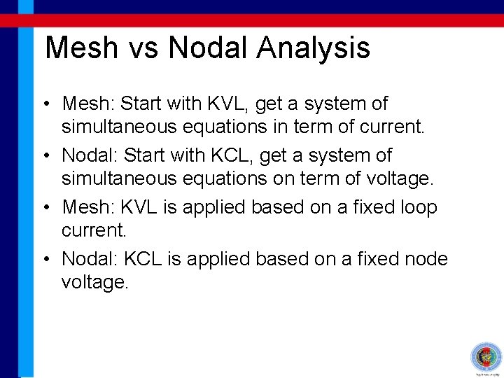 Mesh vs Nodal Analysis • Mesh: Start with KVL, get a system of simultaneous