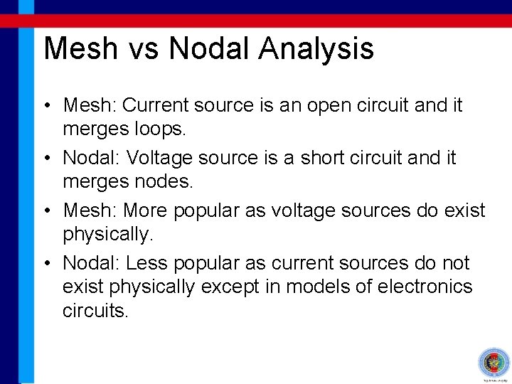 Mesh vs Nodal Analysis • Mesh: Current source is an open circuit and it