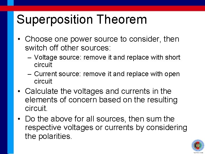 Superposition Theorem • Choose one power source to consider, then switch off other sources: