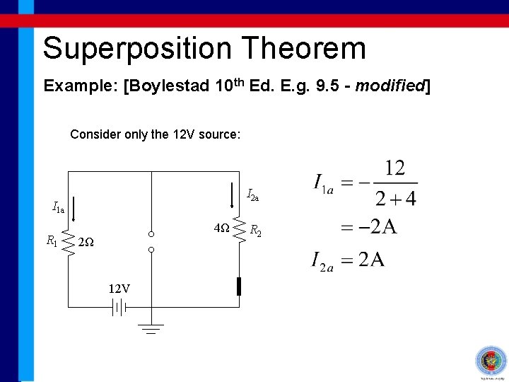 Superposition Theorem Example: [Boylestad 10 th Ed. E. g. 9. 5 - modified] Consider