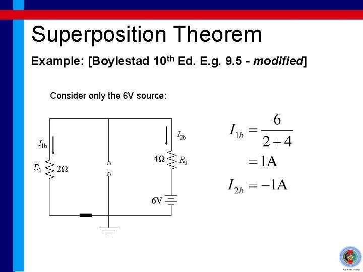 Superposition Theorem Example: [Boylestad 10 th Ed. E. g. 9. 5 - modified] Consider