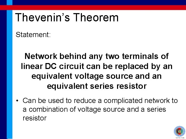 Thevenin’s Theorem Statement: Network behind any two terminals of linear DC circuit can be