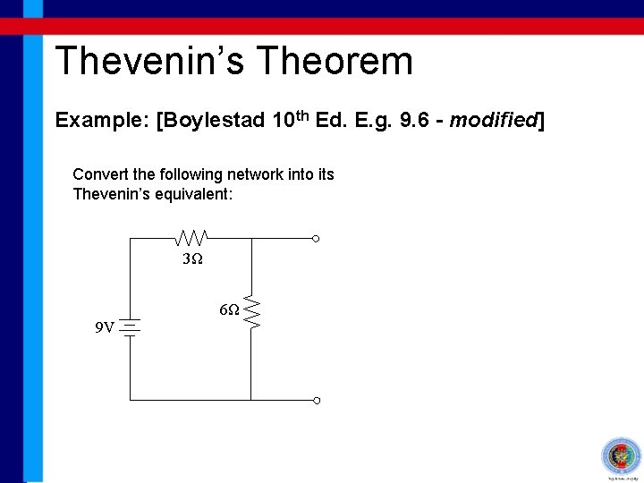 Thevenin’s Theorem Example: [Boylestad 10 th Ed. E. g. 9. 6 - modified] Convert
