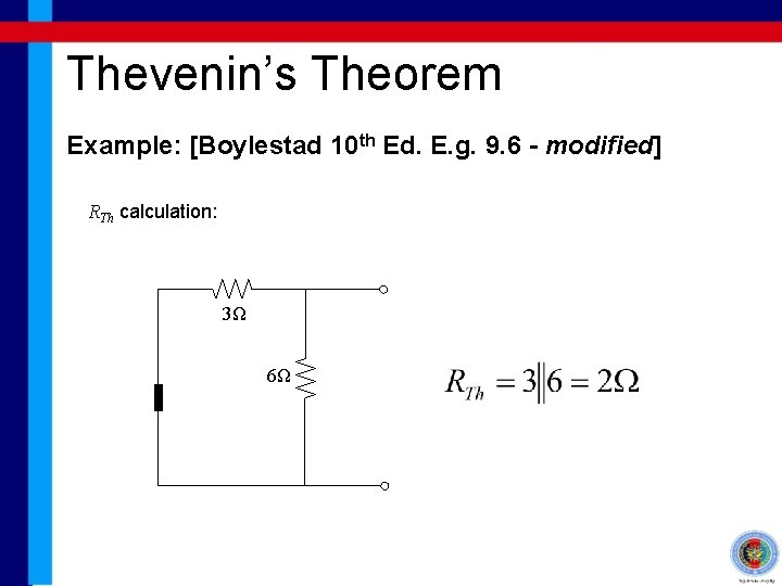 Thevenin’s Theorem Example: [Boylestad 10 th Ed. E. g. 9. 6 - modified] RTh